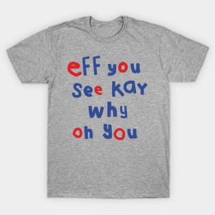 Eff You See Kay Typography T-Shirt